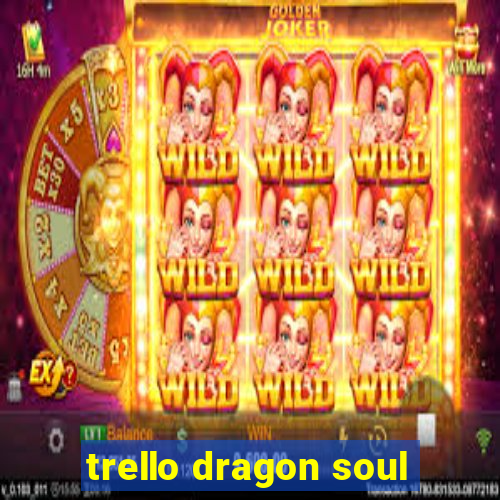 trello dragon soul